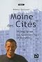 Moines des cit�s : De Wall Street aux Quartiers-Nord de Marseille (grands caract�res)