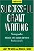 Successful Grant Writing, 3rd Edition: Strategies for Health and Human Service Professionals