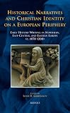 Historical narratives and Christian identity on a European periphery : early history writing in Northern, East-Central, and Eastern Europe (c. 1070-1200)