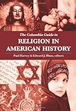 The Columbia Guide to Religion in American History (Columbia Guides to American History and Cultures)
