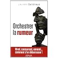 Orchestrer la rumeur. Rival, concurrent, ennemi... comment s'en d�barrasser.