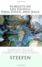 Insights on the Exodus, King David, and Jesus: The Greatest Bible Study in Historical Accuracy: The Hebrew and Christian Bibles, The Koran, and The Bo