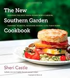 The New Southern Garden Cookbook: Enjoying the Best from Homegrown Gardens, Farmers' Markets, Roadside Stands, and CSA Farm Boxes