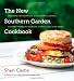 The New Southern Garden Cookbook: Enjoying the Best from Homegrown Gardens, Farmers' Markets, Roadside Stands, and CSA Farm Boxes