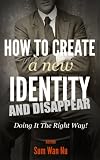 How to Create a New Identity & Disappear! The Right Way