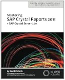 Mastering SAP Crystal Reports 2011: + SAP Crystal Server 2011