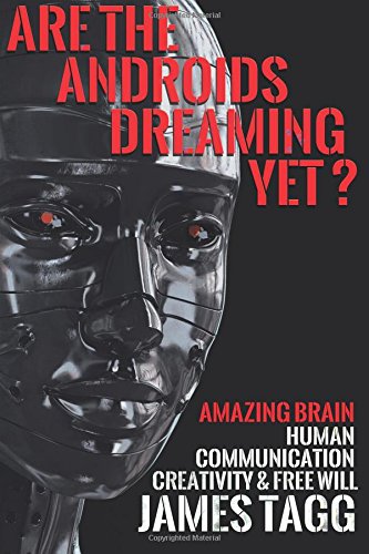 are the androids dreaming yet amazing brain human communication creativity  free will
