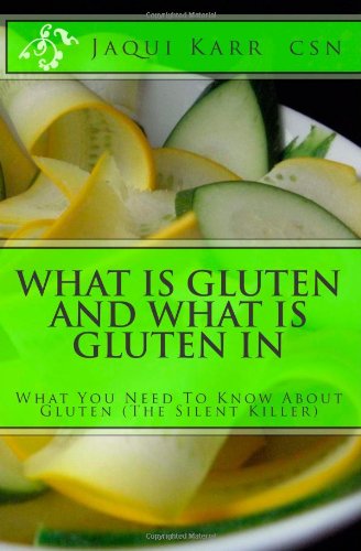 what is gluten and what is gluten in what you need to know about gluten the silent killer