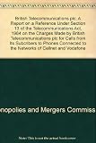British telecommunications plc : a report on a reference under section 13 of the Telecommunications Act 1984 on the charges made by British Telecommunications plc for calls from its subscribers to pho