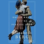 Dream When You're Feeling Blue: A Novel | [Elizabeth Berg]