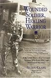 Wounded Soldier, Healing Warrior: A Personal Story of a Vietnam Veteran Who Lost his Legs but Found His Soul