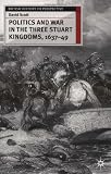 Politics and War in the Three Stuart Kingdoms, 1637-49 (British History in Perspective)