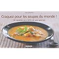 Craquez pour les soupes du monde ! : 30 recettes aux mille et une saveurs