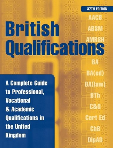 British Qualifications: A Complete Guide to Professional, Vocational and Academic Qualifications in the UK (British Qualifications (Paperback)): A … the UK (British Qualifications (Paperback))