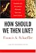 How Should We Then Live?: The Rise and Decline of Western Thought and Culture