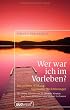 Wer war ich im Vorleben?: Die positive Wirkung spiritueller R�ckf�hrungen Mit zahlreichen Fallbeispielen