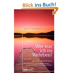 Wer war ich im Vorleben?: Die positive Wirkung spiritueller R�ckf�hrungen Mit zahlreichen Fallbeispielen