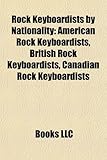 Rock Keyboardists by Nationality: American Rock Keyboardists, British Rock Keyboardists, Canadian Rock Keyboardists-