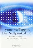 Das Nullpunkt-Feld: Auf der Suche nach der kosmischen Ur-Energie - Lynne McTaggart