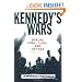 Kennedy's Wars: Berlin, Cuba, Laos, and Vietnam