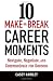 10 Make-or-Break Career Moments: Navigate, Negotiate, and Communicate for Success