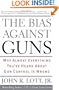 The Bias Against Guns: Why Almost Everything You'Ve Heard About Gun Control Is Wrong