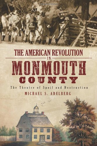 The American Revolution in Monmouth County: The Theatre of Spoil and Destruction