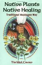 Native Plants Native Healing: Traditional Muskogee Way
