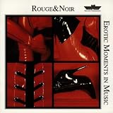 Rouge & Noir-Erotic Moments in Music