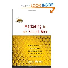 Marketing to the Social Web: How Digital Customer Communities Build Your Business