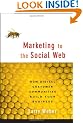 Marketing to the Social Web: How Digital Customer Communities Build Your Business