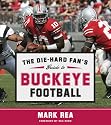 The Die-Hard Fan's Guide to Buckeye Football (The Die-hard Fan's Guide to College Football)