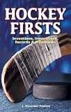 Hockey Firsts: Inventions, Innovations, Milestones & Records