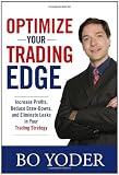 Optimize Your Trading Edge: Increase Profits - Reduce Draw-Downs - and Eliminate Leaks in Your Trading Strategy