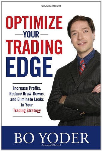 Optimize Your Trading Edge: Increase Profits - Reduce Draw-Downs - and Eliminate Leaks in Your Trading Strategy