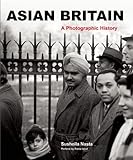 Asian Britain : a photographic history