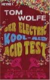 Der Electric Kool-Aid Acid Test: Die legend&auml;re Reise von Ken Kesey und den Merry Pranksters - Tom Wolfe