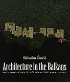 Architecture in the Balkans : from Diocletian to Süleyman the Magnificent