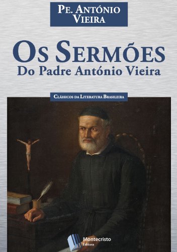 Os Sermões do Padre António Vieira (Portuguese Edition), by Padre António Vieira