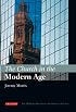 The Church in the Modern Age: The I.B.Tauris History of the Christian Church (The I.B. Tauris History of the Christian Church)