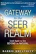  The Gateway to the Seer Realm: Look Again to See Beyond the Natural by Barbie Breathitt