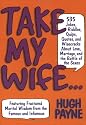 Take My Wife 523 Jokes, Riddles, Quips, Quotes and Wisecracks About Love, Marriage, and the Battle of the Sexes