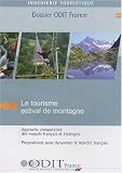 Le tourisme estival de montagne : Approche comparative des massifs français et étrangers - Propositions pour dynamiser le marché français