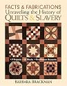 Facts and Fabrications: Unraveling the History of Quilts and Slavery: 8 Projects, 20 Blocks, First-Person Accounts