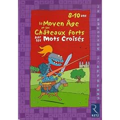 Le Moyen Age et les Ch�teaux forts par les mots crois�s : 8-10 ans