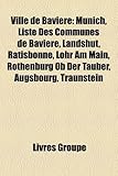 Ville de Bavi Re: Munich, Liste Des Communes de Bavi Re, Landshut, Ratisbonne, Lohr Am Main, Rothenburg OB Der Tauber, Augsbourg, Trauns-