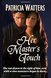 Her Master's Touch: She was drawn to him, even while a slow awareness began to dawn...