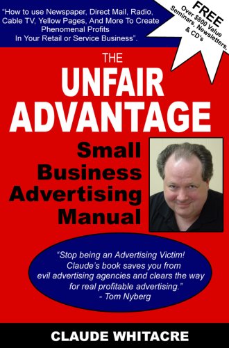 The Unfair Advantage Small Business Advertising Manual Subtitled; How to use Newspaper, Direct Mail, Radio, Cable TV, Yellow Pages, and other advertising ... profits in your retail or service business.
