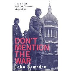 Don't Mention The War: The British and the Germans since 1890 The British and Modern Germany