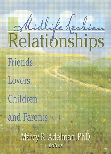 Midlife Lesbian Relationships: Friends, Lovers, Children, and Parents
